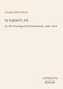 „George Alfred Henty; By England's Aid; Or, The Freeing of the Netherlands, 1585–1604“; unten „ANTIQUM NOVUM“ als Logo.
