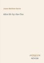 Titel: "Alice Sit-by-the-Fire". Autor: James Matthew Barrie. Unten rechts steht "ANTIQUM NOVUM". Beige Hintergrund.