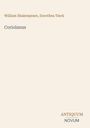 Oben steht "William Shakespeare, Dorothea Tieck". Darunter "Coriolanus". Unten rechts "ANTIQUM NOVUM". Helles Layout.