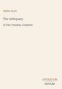Walter Scott: The Antiquary. In Two Volumes, Complete. Unten rechts steht: ANTIQUUM NOVUM. Beigefarbener Hintergrund.