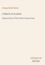 "George Alfred Henty, A March on London, Being a Story of Wat Tyler's Insurrection. Unten rechts: ANTIQUUM NOVUM."