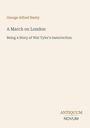 Oben: "George Alfred Henty". Titel: "A March on London". Untertitel: "Being a Story of Wat Tyler's Insurrection". Unten rechts: Logo "ANTIQUM NOVUM". Hellbeiger Hintergrund.