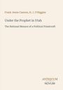 Text: "Frank Jenne Cannon, H. J. O'Higgins", "Under the Prophet in Utah", "The National Menace of a Political Priestcraft", "ANTIQUM NOVUM". Beigefarbener Hintergrund.
