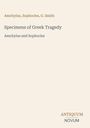 Aeschylus, Sophocles, G. Smith; Specimens of Greek Tragedy; Aeschylus and Sophocles. Unten rechts: ANTIQUUM NOVUM.