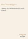 Oben steht "Thomas Wentworth Higginson", darunter "Tales of the Enchanted Islands of the Atlantic". Unten "ANTIQUM NOVUM".
