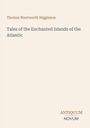 Oben steht "Thomas Wentworth Higginson", darunter "Tales of the Enchanted Islands of the Atlantic". Unten rechts "ANTIQUM NOVUM".