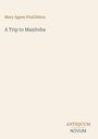 Text: "Mary Agnes FitzGibbon", "A Trip to Manitoba", "ANTIQUM NOVUM". Heller Hintergrund. Schlichtes Design.