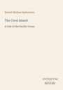 Robert Michael Ballantyne. The Coral Island. A Tale of the Pacific Ocean. Antiquum Novum-Logo in Beige und Braun.
