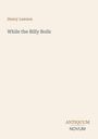 Henry Lawson. While the Billy Boils. ANTICUUM NOVUM in stilisiertem Schriftzug. Heller Hintergrund.
