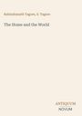 Oben steht "Rabindranath Tagore, S. Tagore". Darunter "The Home and the World". Unten rechts "ANTIQUM NOVUM". Beigefarbener Hintergrund.