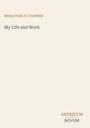 "Henry Ford, S. Crowther", "My Life and Work", "ANTIQUM NOVUM". Schlichtes, helles Cover.