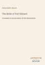 Titel: "The Bride of Fort Edward". Autor: "Delia Salter Bacon". Verlag: "ANTIQUM NOVUM". Beigefarbener Hintergrund.