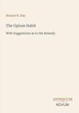 Text: Horace B. Day, The Opium Habit, With Suggestions as to the Remedy, Antiquum Novum. Dezentes, schlichtes Cover.