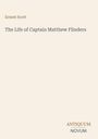 "Ernest Scott: The Life of Captain Matthew Flinders. ANTIQUUM NOVUM." Auf hellem Hintergrund.