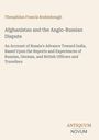 "Theophilus Francis Rodenbough. Afghanistan and the Anglo-Russian Dispute. Antiquum Novum Logo unten rechts."