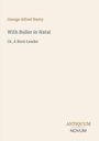 "George Alfred Henty. With Buller in Natal. Or, A Born Leader. ANTIQUUM NOVUM." Beige Hintergrund.