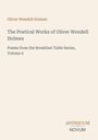 Oliver Wendell Holmes. Poetical Works, Volume 6. ANTIQUUM NOVUM. Schlichtes, elegantes Layout mit klarer Schrift.