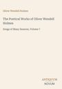 Das Cover listet Oliver Wendell Holmes, "The Poetical Works", "Songs of Many Seasons, Volume 7". Unten steht "Antiquum Novum".