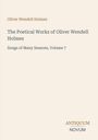 "Oliver Wendell Holmes: The Poetical Works. Songs of Many Seasons, Volume 7. Antiquum Novum. Einfaches, elegantes Design."