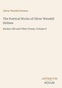 Texte: 
Oliver Wendell Holmes
The Poetical Works of Oliver Wendell Holmes
Bunker Hill and Other Poems, Volume 8
ANTIQUM NOVUM
Schlichtes Cover.