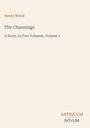 Henry Wood, The Channings: A Story, in Two Volumes, Volume 1. Antik anmutendes Design mit schlichtem Textlayout.