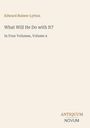 Edward Bulwer Lytton, "What Will He Do with It?" In Four Volumes, Volume 4. Unten steht "ANTIQUM NOVUM". Beige Hintergrund.