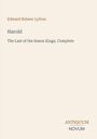 Edward Bulwer Lytton, Harold, The Last of the Saxon Kings, Complete. Unten rechts: ANTIQUUM NOVUM.