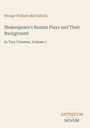 Oben steht "Mungo William MacCallum". Darunter "Shakespeare's Roman Plays and Their Background". Unten "ANTIQUM NOVUM".
