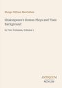 Mungo William MacCallum, Titel: Shakespeare's Roman Plays and Their Background, In Two Volumes, Volume 1. Antiquum Novum-Logo.