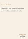 Titel: "An Enquiry into an Origin of Honour". Autor: Bernard Mandeville. Unten rechts: ANTIQUUM NOVUM. Hintergrund hell.