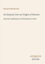 Titel: Bernard Mandeville: An Enquiry into an Origin of Honour, Untertitel: And the Usefulness of Christianity in War, unten Logo: ANTIQUUM NOVUM.