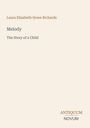 Titel: "Melody: The Story of a Child" von Laura Elizabeth Howe Richards, Logo "ANTIQUM NOVUM" unten rechts.