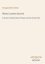 Buchtitel von George Alfred Henty: "When London Burned," Untertitel: "A Story of Restoration Times and the Great Fire."