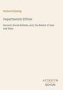"Rudyard Kipling, Departmental Ditties, Barrack-Room Ballads, and, the Ballad of East and West, ANTIQUUM NOVUM"
