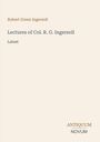„Robert Green Ingersoll: Lectures of Col. R. G. Ingersoll, Latest“. Unten steht „ANTIQUM NOVUM“. Beigefarbener Hintergrund.