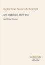 Text: "Caroline Sturgis Tappan, Lydia Maria Child" und "The Magician's Show Box And Other Stories". Unten rechts "Antiquum Novum".