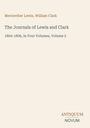 Meriwether Lewis, William Clark. The Journals of Lewis and Clark 1804-1806, In Four Volumes, Volume 2. ANTIQUUM NOVUM.