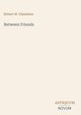"Robert W. Chambers, Between Friends. ANTIQUUM NOVUM. Minimalistisches Design in sanften Farben."