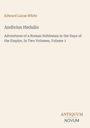 Titel: "Andivius Hedulio". Autor: Edward Lucas White. Untertitel: Abenteuer eines römischen Adligen. Unten Text: "ANTIQUM NOVUM".