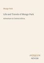 Titel: "Life and Travels of Mungo Park". Untertitel: "Adventure in Central Africa". Unten rechts: "Antiquum Novum". Beige Hintergrund.