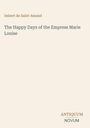 Cover mit dem Titel "The Happy Days of the Empress Marie Louise" von Imbert de Saint-Amand. Unten ist "ANTIQUM NOVUM".