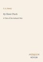 G. A. Henty. "By Sheer Pluck: A Tale of the Ashanti War." Antiquum Novum unten rechts in elegantem Schriftzug.