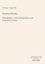 Charles Churchill, Poetical Works, With Memoir, Critical Dissertation and Explanatory Notes. Antiquum Novum. Hellbeiger Hintergrund.