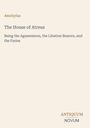 Titel: The House of Atreus. Autor: Aeschylus. Untertitel: Being the Agamemnon, the Libation Bearers, and the Furies. Logo: Antiquum Novum.