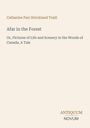 Titel: "Afar in the Forest". Autor: Catharine Parr Strickland Traill. Untertitel: "Or, Pictures of Life and Scenery".