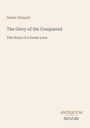 Text: "Susan Glaspell. The Glory of the Conquered. The Story of a Great Love. ANTIQUUM NOVUM." Schlichte Typografie auf hellem Hintergrund.