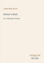 "Behind a Mask: Or, a Woman's Power" von Louisa May Alcott. Unten rechts steht "ANTIQUM NOVUM". Cremefarbener Hintergrund.