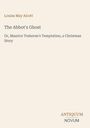 Buchtitel von Louisa May Alcott: "The Abbot's Ghost". Untertitel über Christmas Story. Unten steht "ANTIQUM NOVUM".