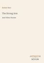 Oben steht "Robert Barr". Darunter "The Strong Arm And Other Stories". Unten rechts "ANTIQUM NOVUM". Beigefarbener Hintergrund.