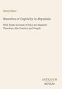 Henry Blanc, "Narrative of Captivity in Abyssinia", berichtet über Kaiser Theodore, sein Land und sein Volk. Unten: ANTIQUUM NOVUM.